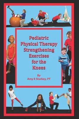 Pediatrická fyzioterapia Posilňovacie cvičenia pre kolená: Návrhy liečby podľa činnosti svalov - Pediatric Physical Therapy Strengthening Exercises for the Knees: Treatment Suggestions by Muscle Action