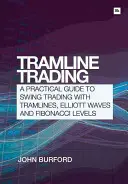 Tramvajové obchodovanie: Praktický sprievodca swingovým obchodovaním s tramlinami, Elliottovými vlnami a Fibonacciho úrovňami - Tramline Trading: A Practical Guide to Swing Trading with Tramlines, Elliott Wave and Fibonacci Levels