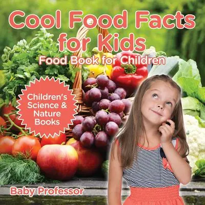 Zaujímavé fakty o potravinách pre deti: Kniha o potravinách pre deti - Detské knihy o vede a prírode - Cool Food Facts for Kids: Food Book for Children - Children's Science & Nature Books