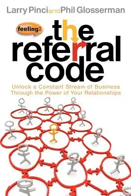 The Referral Code: Odomknite si neustály tok obchodov prostredníctvom sily vašich vzťahov - The Referral Code: Unlock a Constant Stream of Business Through the Power of Your Relationships