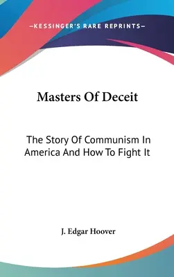 Majstri podvodu: Príbeh komunizmu v Amerike a ako proti nemu bojovať - Masters Of Deceit: The Story Of Communism In America And How To Fight It