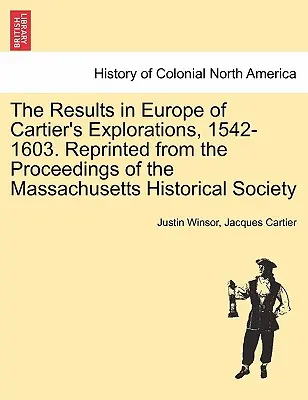 Výsledky Cartierových výskumov v Európe v rokoch 1542 - 1603. Pretlačené zo zborníka Massachusettskej historickej spoločnosti - The Results in Europe of Cartier's Explorations, 1542-1603. Reprinted from the Proceedings of the Massachusetts Historical Society