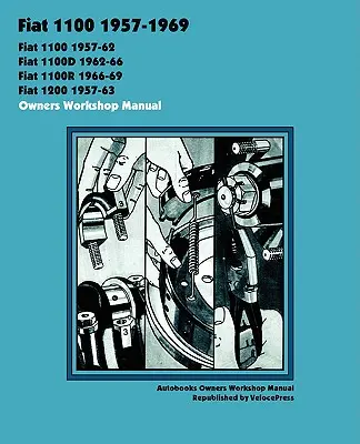Fiat 1100, 1100d, 1100r & 1200 1957-1969 Majitelia Workshop Manual - Fiat 1100, 1100d, 1100r & 1200 1957-1969 Owners Workshop Manual