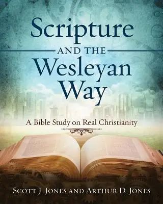 Písmo a Wesleyho cesta: Biblická štúdia o skutočnom kresťanstve - Scripture and the Wesleyan Way: A Bible Study on Real Christianity