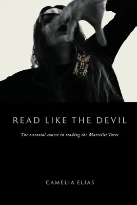 Čítaj ako diabol: Základný kurz čítania marseillského tarotu - Read Like The Devil: The Essential Course in Reading the Marseille Tarot