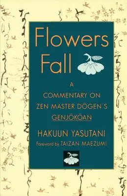 Kvety padajú: Komentár k Dogenovmu dielu Genjokoan - Flowers Fall: A Commentary on Dogen's Genjokoan