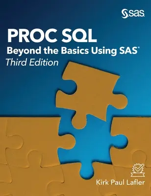 Proc SQL: SQL: Viac ako základy s využitím SAS, tretie vydanie - Proc SQL: Beyond the Basics Using SAS, Third Edition