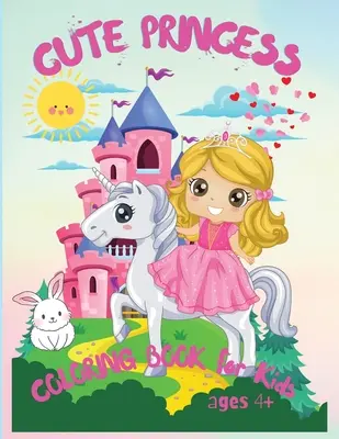 Roztomilá princezná: Moja prvá kniha o princeznách, darček pre deti: Úžasné maľovanky pre deti od 4 rokov - Cute Princess: Amazing Coloring Book for Kids Ages 4+, My Frist Book of Princesses, Kids Coloring Book Gift