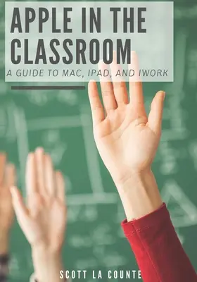 Apple v triede: Sprievodca Macom, iPadom a iWorkom - Apple In the Classroom: A Guide to Mac, iPad, and iWork