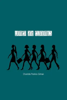 Ženy a ekonomika: Štúdia o ekonomických vzťahoch medzi mužmi a ženami ako faktor spoločenského vývoja - Women and Economics: A Study of the Economic Relation Between Men and Women as a Factor in Social Evolution