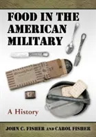 Potraviny v americkej armáde: A History: A History - Food in the American Military: A History