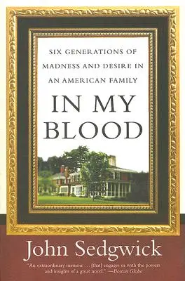 V mojej krvi: Šesť generácií šialenstva a túžby v jednej americkej rodine - In My Blood: Six Generations of Madness and Desire in an American Family
