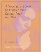 Sprievodca ženy na prekonanie sexuálneho strachu a bolesti - A Woman's Guide to Overcoming Sexual Fear and Pain
