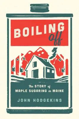Variť: Cukrovanie javorov v štáte Maine (Boiling Off: Maple Sugaring in Maine) - Boiling Off: Maple Sugaring in Maine