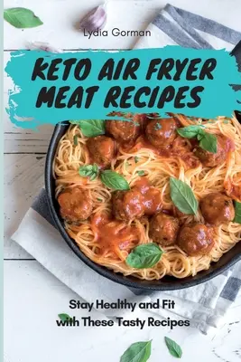 Keto Air Fryer Recepty na mäso: Vychutnajte si tieto chutné recepty a zostaňte zdraví a fit. - Keto Air Fryer Meat Recipes: Stay Healthy and Fit with These Tasty Recipes