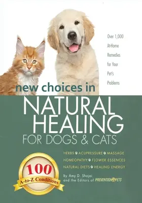 Nové možnosti prírodnej liečby psov a mačiek: Prírodná strava, liečivá energia, bylinky, akupresúra, masáže, homeopatia, kvetové esencie - New Choices in Natural Healing for Dogs & Cats: Herbs, Acupressure, Massage, Homeopathy, Flower Essences, Natural Diets, Healing Energy