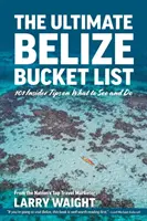 Konečný zoznam Belize Bucket List: 101 zasvätených tipov, čo vidieť a robiť - The Ultimate Belize Bucket List: 101 Insider Tips on What to See and Do
