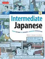Japončina pre mierne pokročilých: Vaša cesta k dynamickému osvojeniu jazyka (vrátane audio CD) - Intermediate Japanese: Your Pathway to Dynamic Language Acquisition (Audio CD Included)