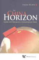 Čínsky horizont, The: Sláva a sen o civilizačnom štáte - China Horizon, The: Glory and Dream of a Civilizational State
