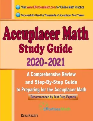 Accuplacer Math Study Guide 2020 - 2021: A Comprehensive Review and Step-by-Step Guide to Preparing for the Accuplacer Math: 2021 - 2020: komplexný prehľad a sprievodca krok za krokom na prípravu na test Accuplacer Math - Accuplacer Math Study Guide 2020 - 2021: A Comprehensive Review and Step-By-Step Guide to Preparing for the Accuplacer Math