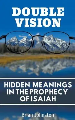 Dvojité videnie: Skryté významy v Izaiášovom proroctve - Double Vision: Hidden Meanings in the Prophecy of Isaiah