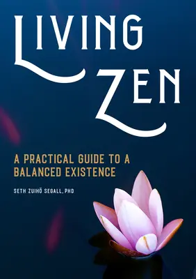 Žiť zen: Praktický sprievodca vyváženou existenciou - Living Zen: A Practical Guide to a Balanced Existence