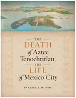 Smrť aztéckeho Tenochtitlánu, život Mexico City - The Death of Aztec Tenochtitlan, the Life of Mexico City