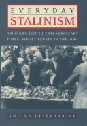 Každodenný stalinizmus: Obyčajný život v neobyčajných časoch: Sovietske Rusko v 30. rokoch 20. storočia - Everyday Stalinism: Ordinary Life in Extraordinary Times: Soviet Russia in the 1930s