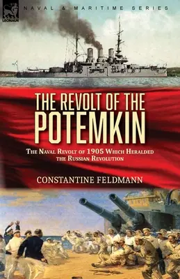 Vzbura Potemkina: námorná vzbura v roku 1905, ktorá predznamenala ruskú revolúciu - The Revolt of the Potemkin: the Naval Revolt of 1905 Which Heralded the Russian Revolution