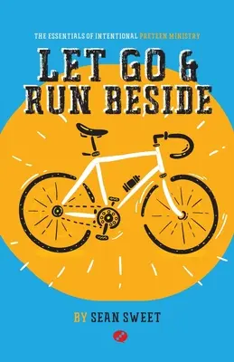 Pustite sa a bežte vedľa: Vydajte sa na cestu a nechajte sa viesť: Základy úmyselnej služby pre tínedžerov - Let Go and Run Beside: Essentials of Intentional Preteen Ministry