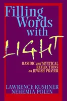 Naplnenie slov svetlom: Chasidské a mystické úvahy o židovskej modlitbe - Filling Words with Light: Hasidic and Mystical Reflections on Jewish Prayer