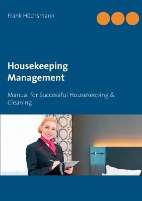 Riadenie domácnosti: Príručka pre úspešné upratovanie a čistenie - Housekeeping Management: Manual for Successful Housekeeping & Cleaning