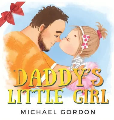 Tátove dievčatko: Detská kniha o roztomilom dievčatku a jej otcovi superhrdinovi - Daddy's Little Girl: Childrens book about a Cute Girl and her Superhero Dad