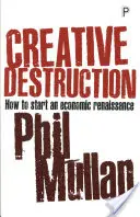 Kreatívna deštrukcia: Ako naštartovať hospodársku renesanciu - Creative Destruction: How to Start an Economic Renaissance