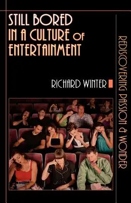 Stále sa nudíme v kultúre zábavy: Znovuobjavenie vášne a zázraku - Still Bored in a Culture of Entertainment: Rediscovering Passion & Wonder