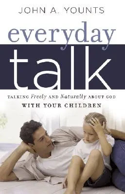 Rozhovory na každý deň: Hovorte s deťmi o Bohu slobodne a prirodzene - Everyday Talk: Talking Freely and Naturally about God with Your Children