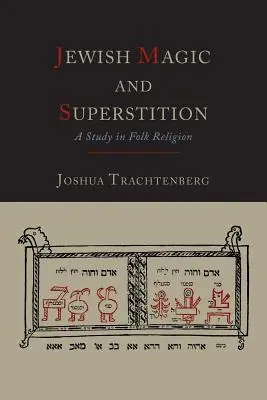 Židovská mágia a povery: A Study in Folk Religion (Štúdia o ľudovom náboženstve) - Jewish Magic and Superstition: A Study in Folk Religion