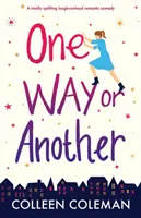 Tak či onak: Úplne povznášajúca romantická komédia, pri ktorej sa všetci smejú - One Way or Another: A totally uplifting laugh out loud romantic comedy
