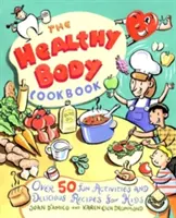 Kuchárska kniha Zdravé telo: Viac ako 50 zábavných aktivít a chutných receptov pre deti - The Healthy Body Cookbook: Over 50 Fun Activities and Delicious Recipes for Kids