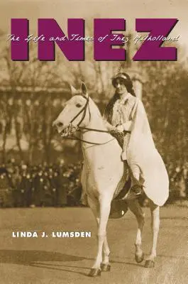 Inez: Život a doba Inez Milhollandovej - Inez: The Life and Times of Inez Milholland