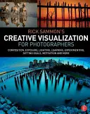 Rick Sammon's Creative Visualization for Photographers (Kreatívna vizualizácia pre fotografov): Kompozícia, expozícia, osvetlenie, učenie, experimentovanie, stanovenie cieľov, motivácia a ďalšie - Rick Sammon's Creative Visualization for Photographers: Composition, Exposure, Lighting, Learning, Experimenting, Setting Goals, Motivation and More
