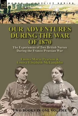 Naše dobrodružstvá počas vojny v roku 1870: zážitky dvoch britských zdravotných sestier počas prusko-francúzskej vojny - Our Adventures During the War of 1870: the Experiences of Two British Nurses During the Franco-Prussian War