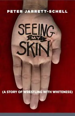 Vidieť svoju kožu: Príbeh o zápase s belosťou - Seeing My Skin: A Story of Wrestling with Whiteness