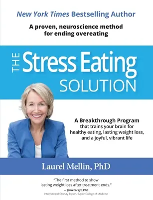 Riešenie stresového stravovania: Stresové prejedanie: osvedčená neurologická metóda na ukončenie prejedania sa - The Stress Eating Solution: A Proven, Neuroscience Method for Ending Overeating