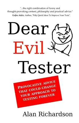 Drahý zlý tester: Provokatívne rady, ktoré môžu navždy zmeniť váš prístup k testovaniu - Dear Evil Tester: Provocative Advice That Could Change Your Approach To Testing Forever