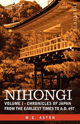 Nihongi: Nihongi: I. zväzok - Kroniky Japonska od najstarších čias do roku 697 n. l. - Nihongi: Volume I - Chronicles of Japan from the Earliest Times to A.D. 697