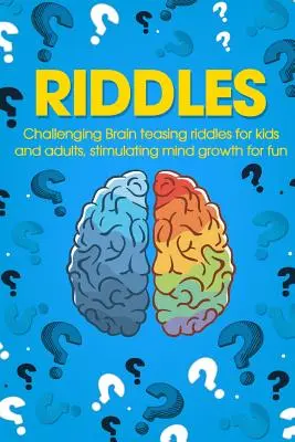 Hádanky: Hádanky pre deti a dospelých, ktoré stimulujú rast mysle pre zábavu - Riddles: Challenging Brain Teasing Riddles For Kids And Adults, Stimulating Mind Growth For Fun