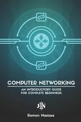 Počítačové siete: Úvodný sprievodca pre úplných začiatočníkov - Computer Networking: An Introductory Guide for Complete Beginners