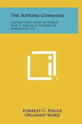 Najvyššie velenie: V4: Armáda Spojených štátov amerických v druhej svetovej vojne, európske divadlo operácií - The Supreme Command: United States Army In World War II, European Theater Of Operations, V4