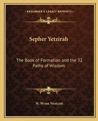 Sepher Yetzirah: Kniha formácie a 32 ciest múdrosti - Sepher Yetzirah: The Book of Formation and the 32 Paths of Wisdom